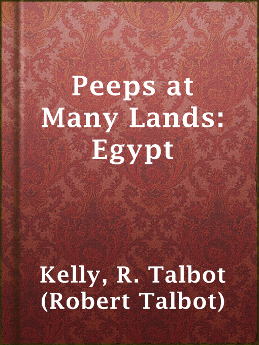 Title details for Peeps at Many Lands: Egypt by R. Talbot (Robert Talbot) Kelly - Available